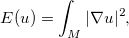 [E (u) = int _ M |
